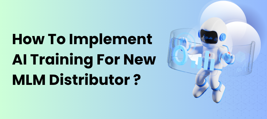 AI MLM Software Malaysia - How to Implement AI Training for New MLM Distributor ?